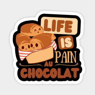 Life is pain au chocolat Magnet