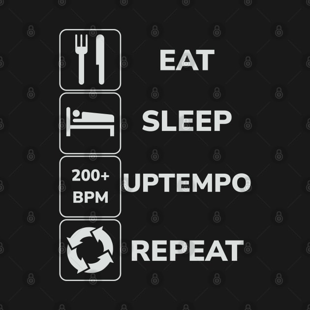 Eat Sleep Uptempo Repeat by SPAZE