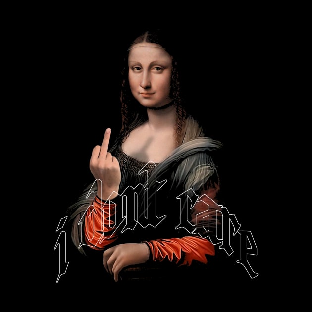 Vintage Mona Lisa Middle Finger | i dont care | Funny Quote by AngryBlackDog