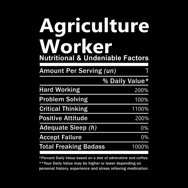 Agriculture Worker T Shirt - Nutritional and Undeniable Factors Gift Item Tee by Ryalgi