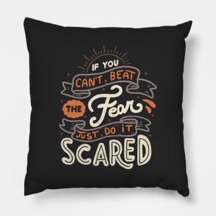 If You Can't Beat The Fear Just Do It Scared Pillow