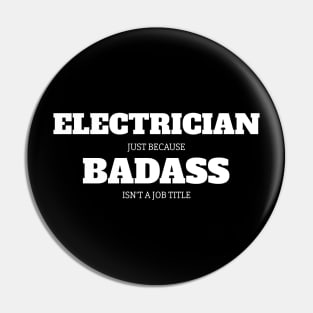 Electrician Just Because Badass Isn't A Job Title Pin