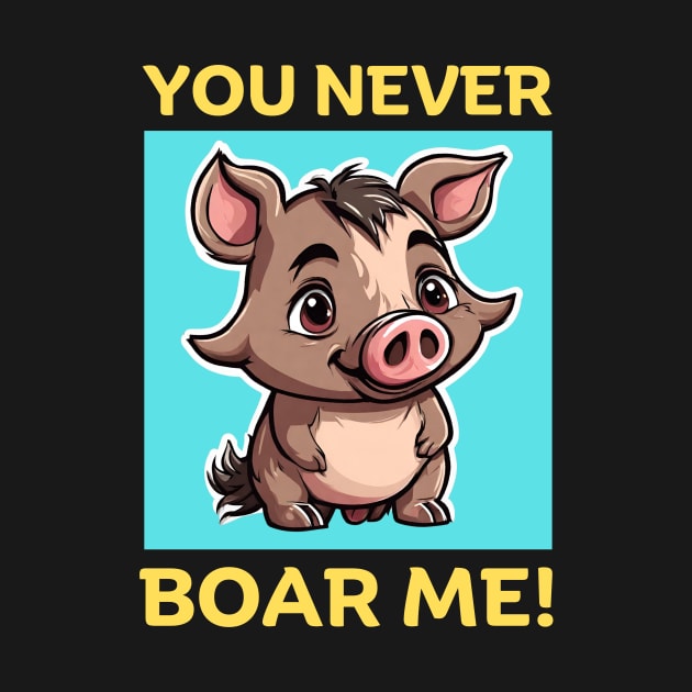 You Never Boar Me | Boar Pun by Allthingspunny