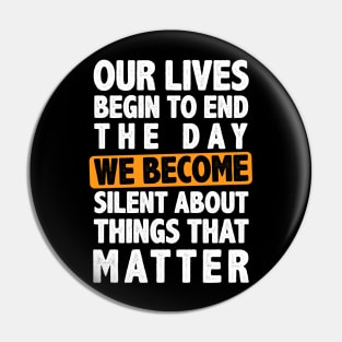 Our Lives Begin to End the Day - Martin Luther King Jr Pin
