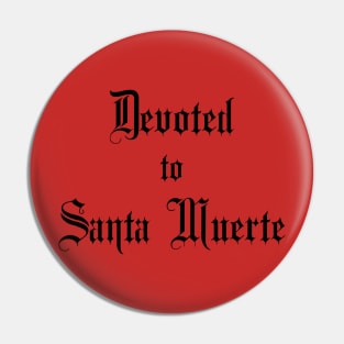 Devoted to Santa Muerte - for Devotees of Most Holy Death Pin