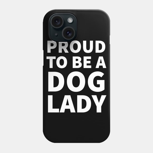 Proud to be a dog lady Phone Case by P-ashion Tee