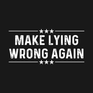 Make Lying Wrong Again Funny Political Lying Humor Sarcastic Saying Quote Joke T-Shirt