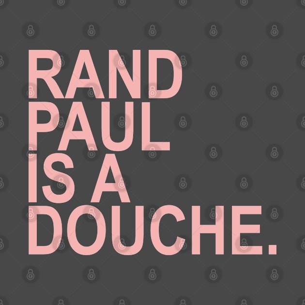 Rand Paul is a douche (PINK) by skittlemypony