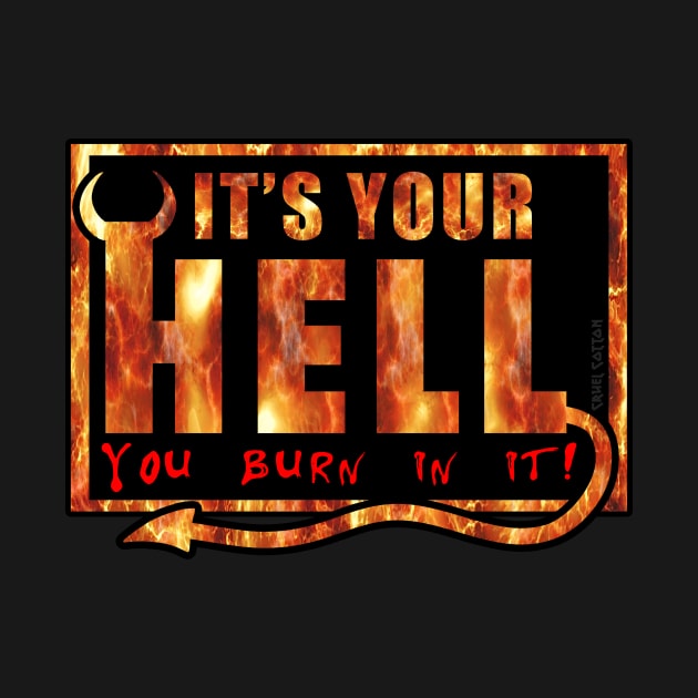 It's Your Hell You Burn In It by Cruel Cotton