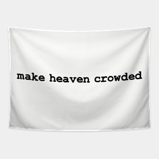 Make Heaven Crowded Tapestry