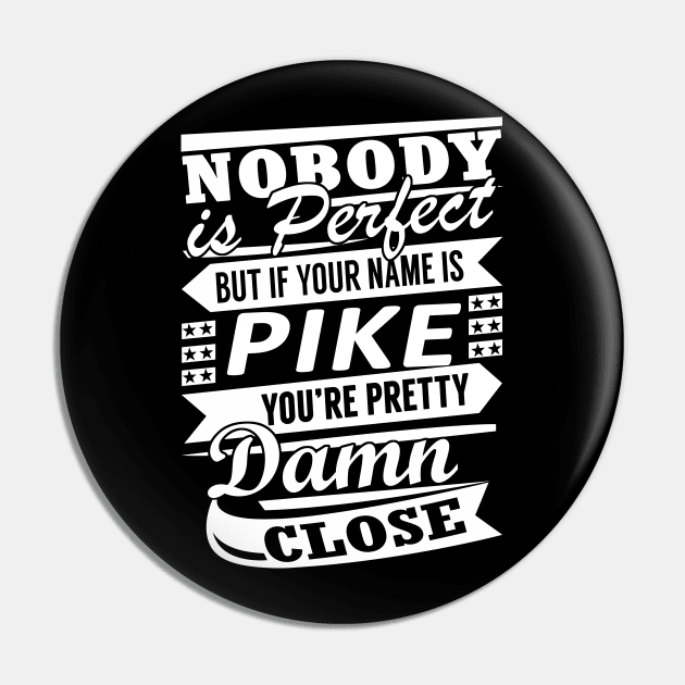 Nobody is Perfect PIKE Pretty Damn Close Pin by YadiraKauffmannkq