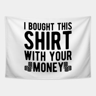 Poker Player - I bought this shirt with your money Tapestry