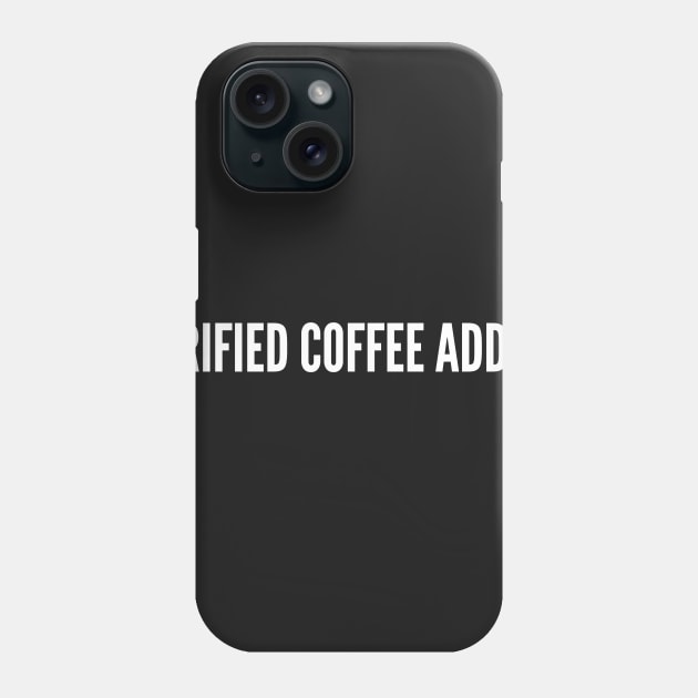 Verified Coffee Addict - Funny Statement Coffee Humor Joke Phone Case by sillyslogans