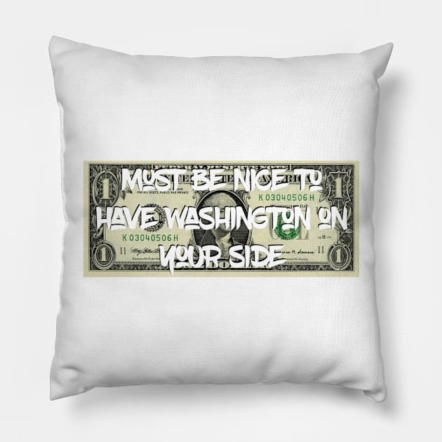 Must Be Nice to Have Washington On Your Side Pillow by tziggles