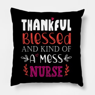 Thankful Blessed, and Kind of a Mess Nurse Pillow