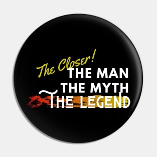 The Closer: the man, the myth, the legend Pin