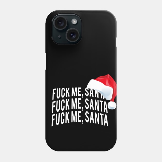 Fuck Me Santa - Bad Rude Naughty Funny Sexy Christmas Shirt Phone Case by BeesEz