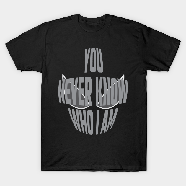 You Never Know Who I Am - 02 - Black Friday - T-Shirt