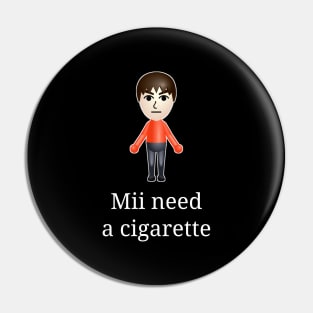 Mii-Need-A-cigarette Pin