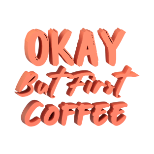 Okay But First Coffee T-Shirt