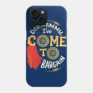 I've come to bargain Phone Case