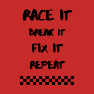 Race it, Break it, Fix it, Repeat T-Shirt