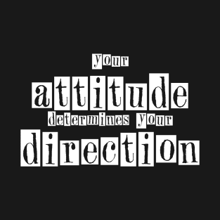 Your Attitude determine your direction T-Shirt