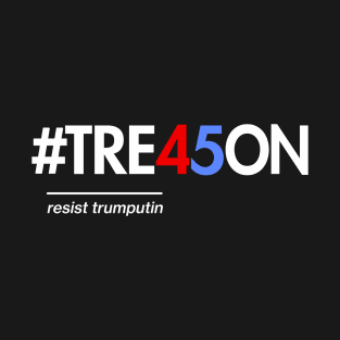 Anti-Trump Treason 45 Shirt with Tre45on Hashtag T-Shirt