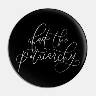 F*ck The Patriarchy (white writing) Pin