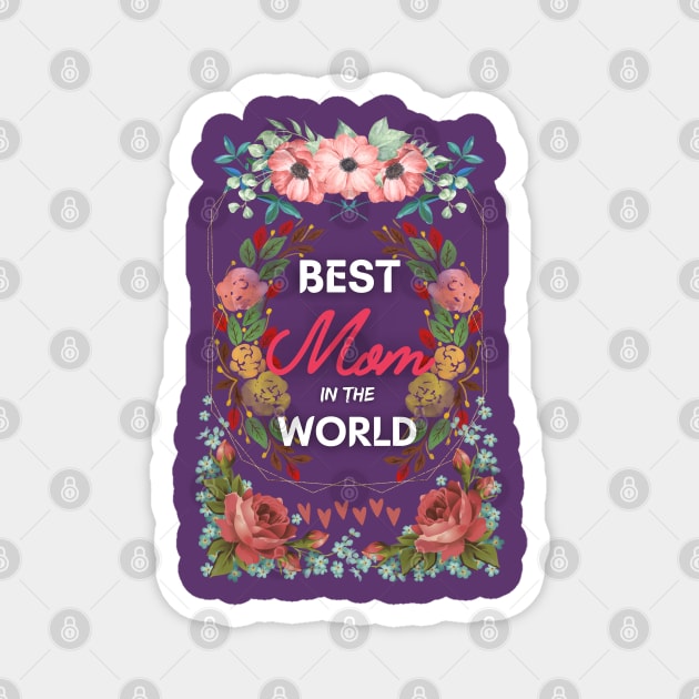 Best mom in the world Magnet by BestOfArtStore