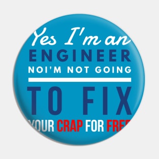 Yes, I'm an engineer. No, I'm not going to fix your crap for free. Pin