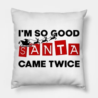 I'm So Good Santa Came Twice Funny Santa Christmas Pajama Pillow