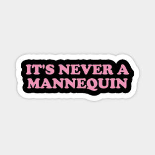 it's never a mannequin shirt, true crime podcasts shirt, funny shirt, crime y2k Magnet