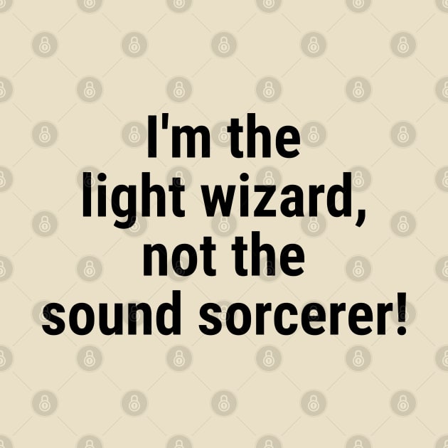 I'm the light wizard, not the sound sorcerer! Black by sapphire seaside studio