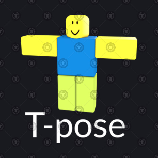 Roblox Noob T Pose - t pose roblox noob