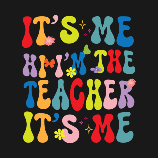 It's me Hi I'm the Teacher It's me, Birthday Gift Ideas For Teacher, Funny Groovy Text Saying Sarcastic Quotes - T-Shirt