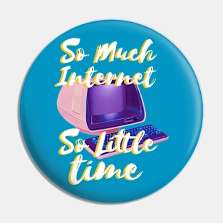 So Much Internet So Little Time Pin