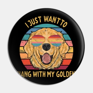 I Just Want To Hang Out With My Golden Retriever Dogs Pin