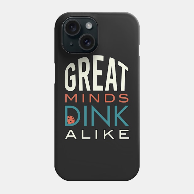 Funny Pickleball Pun Great Minds Dink Alike Phone Case by whyitsme