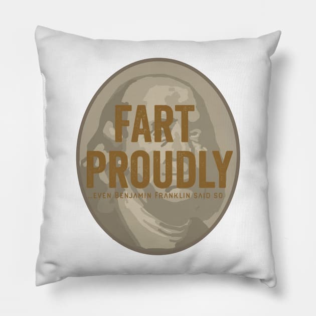 Fart proudly - even Benjamin Franklin said so Pillow by PincGeneral