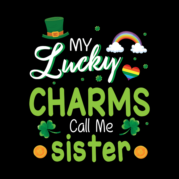 My Lucky Charms Call Me Sister Happy Saint Patrick Day by bakhanh123