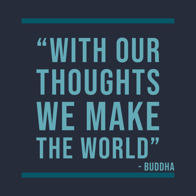 With out thoughts we make the world - Buddha Quote by Room Thirty Four