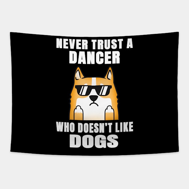 Dancer Never Trust Someone Who Doesn't Like Dogs Tapestry by jeric020290