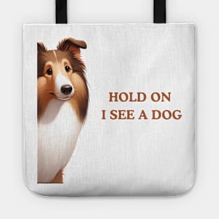 Hold On I See a Dog Collie Funny Tote