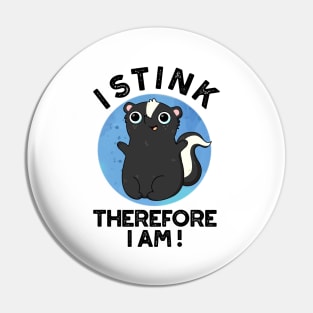 I Stink Therefore I Am Cute Animal Skunk Pun Pin