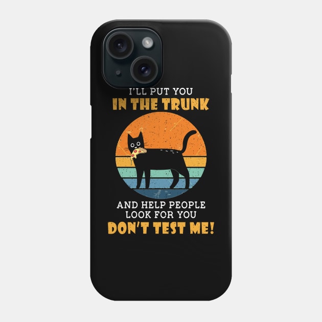 Funny Black Cat I'll Put You In The Trunk, Costume Phone Case by Xonmau