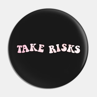 take risks Pin