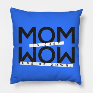 Mom is Just Wow!! Upside Down Quote Artwork Pillow