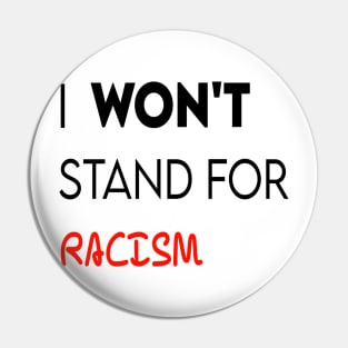 I won't stand for racism Pin