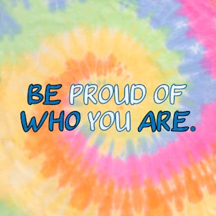 Be Proud of Who You Are - Self Love Limited Edition T-Shirt